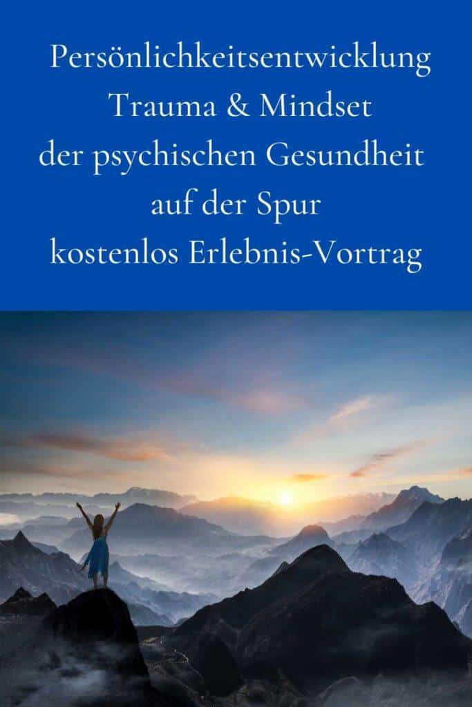 Persönlichkeitsentwicklung gratis Erlebnis-Vortrag der psychischen Gesundheit auf der Spur Kollross Helene Trauma & Mindset Mentor