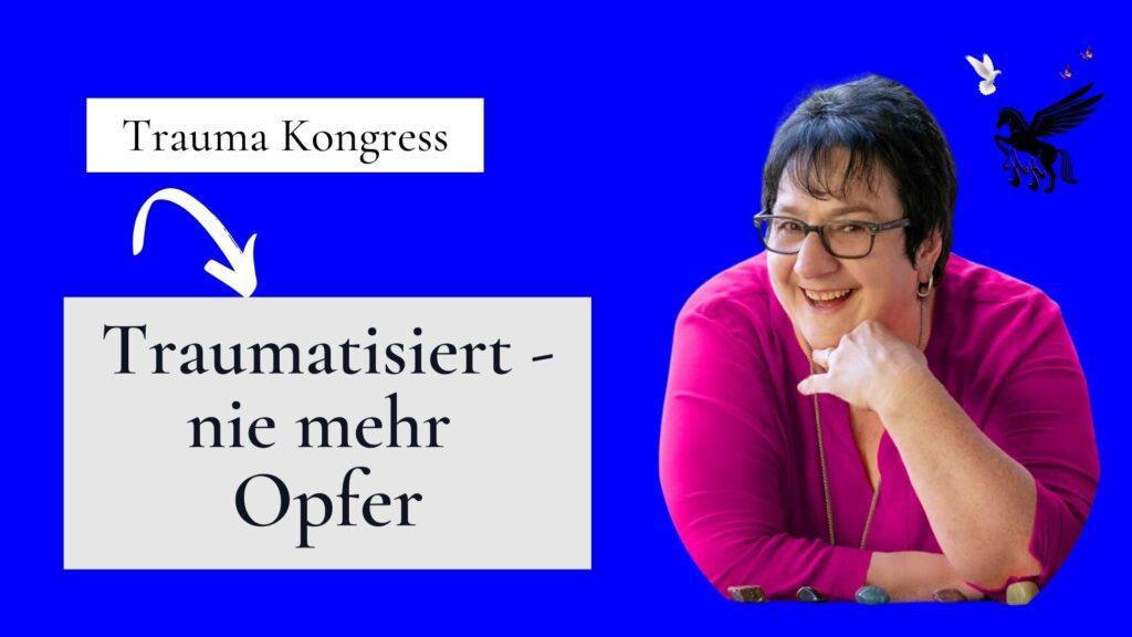 Traumatisiert - nie mehr Opfer - Trauma Kongress Trauma & Mindset Mentor - Coach Repair Energetics Kollross Helene