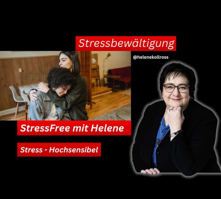 Stressbewältigungsstrategien bei Hochsensibilität. StressFree mit Helene Kollross Stressbewältigung, Persönlichkeitsentwicklung & Burnout Prävention