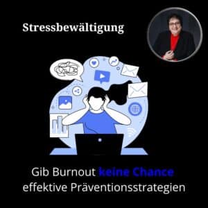 Gib Burnout keine Chance, effektive Präventionsstrategien Stressbewältigung Helene Kollross Akademie